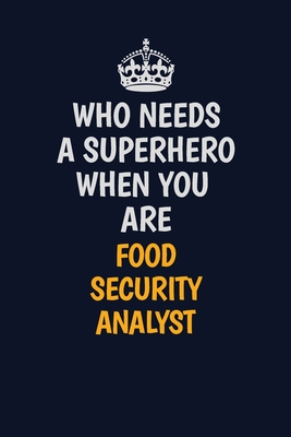 Read Who Needs A Superhero When You Are Food Security Analyst: Career journal, notebook and writing journal for encouraging men, women and kids. A framework for building your career. - Emily Christie file in ePub