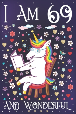 Read Online I am 69 and Wonderful: A Happy 69th Birthday Journal for Women Cute Unicorn Notebook for 69 Year Old Grandma or Grandmother with Story Space Anniversary Gift Ideas for Her - Floral Unicorn Tribe | ePub