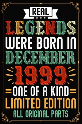 Read Real Legends Were Born In December 1999 One Of A Kind Limited Edition All Original Parts: 20th Birthday Vintage Gift, 20th Birthday Gift For 20 Years Old Men and Women born in December  Her - 120 page, Lined, 6x9 (15.2 x 22.9 cm) - Bday Special December | PDF
