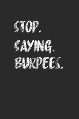 Read Online Stop Saying Burpees: Fitness Trainer Notebook, Blank Lined (6 x 9 - 120 pages) Sports Themed Notebook for Daily Journal, Diary, and Gift - Sports Publishing file in PDF