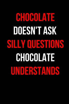 Download Chocolate Doesn't Ask Silly Questions Chocolate Understands: Inspirational Quotes Blank Lined Journal - Joey Rain | ePub