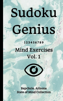 Read Sudoku Genius Mind Exercises Volume 1: Bapchule, Arizona State of Mind Collection - Bapchule Ariz State of Mind Collection | PDF