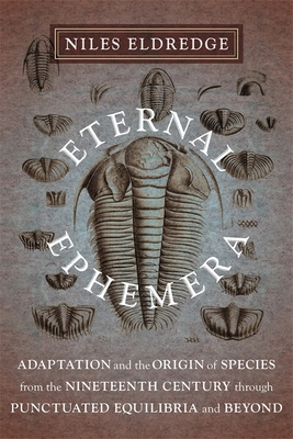 Read Eternal Ephemera: Adaptation and the Origin of Species from the Nineteenth Century Through Punctuated Equilibria and Beyond - Niles Eldredge | PDF