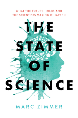 Read The State of Science: What the Future Holds and the Scientists Making It Happen - Marc Zimmer | PDF