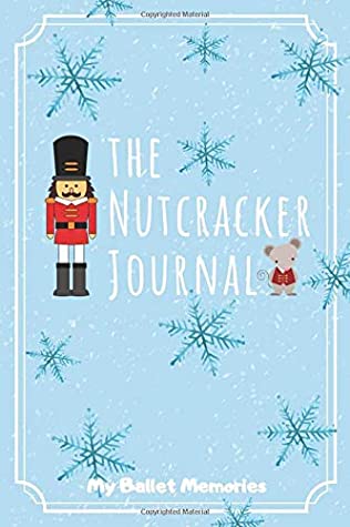Full Download The Nutcracker Journal: My Ballet Memories: Beautiful Gift For Young Ballerina - Dance Forever Publishing | PDF