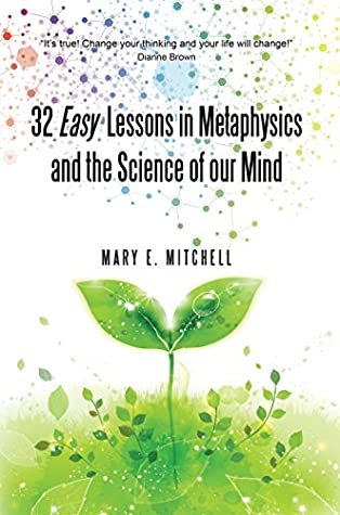 Read 32 Easy Lessons in Metaphysics and the Science of Our Mind - Mary E. Mitchell file in ePub