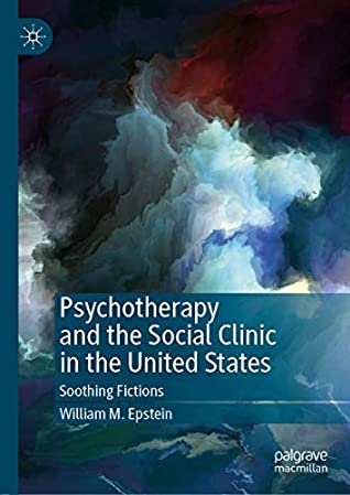 Download Psychotherapy and the Social Clinic in the United States: Soothing Fictions - William M. Epstein | PDF
