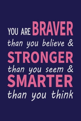 Read Online You Are Braver Than You Believe and Stronger Than You Seem and Smarter Than You Think: Composition Book Journal, Blank lined notebook - Mahbub Alam | PDF