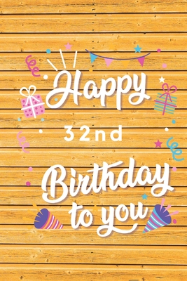 Full Download Happy 32nd Birthday: 32nd Birthday Gift / Journal / Notebook / Diary / Unique Greeting & Birthday Card Alternative - Christoph Publishing | PDF