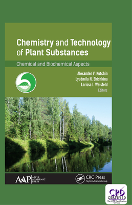 Read Chemistry and Technology of Plant Substances: Chemical and Biochemical Aspects - Alexander V Kutchin | PDF