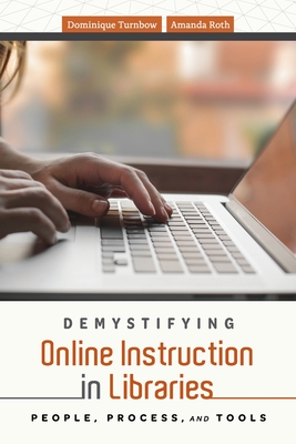 Full Download Demystifying Online Instruction in Libraries: People, Process, and Tools - Dominique Turnbow file in PDF