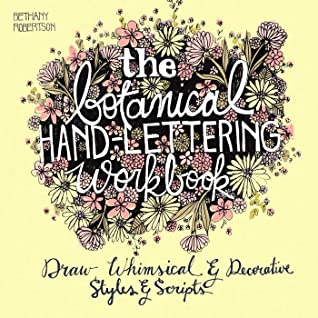 Download The Botanical Hand Lettering Workbook: Draw Whimsical and Decorative Styles and Scripts - Bethany Robertson file in PDF